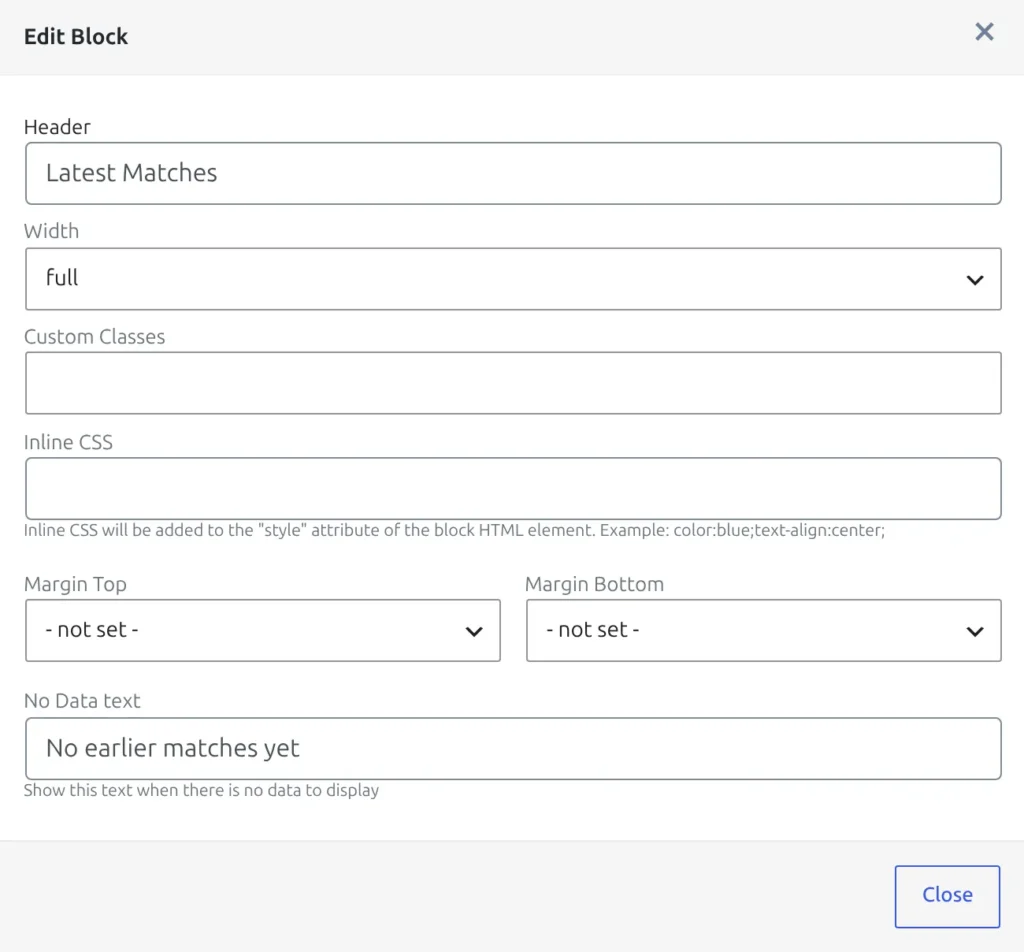 The Edit Block dialog for a Match Latest Matches block, with the Header, Width, Custom Classes, Inline CSS, Margin Top, Margin Bottom and No Data text fields
