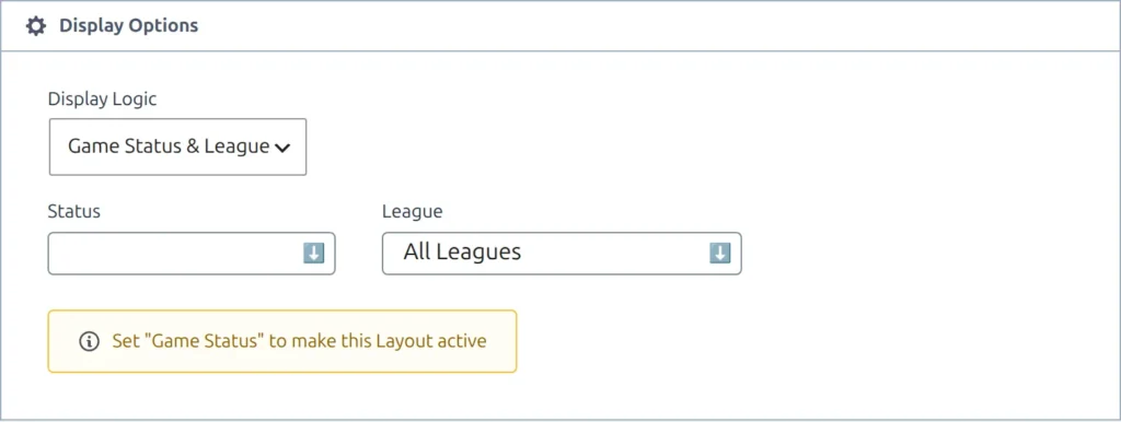 The Display Options panel of a Match layout with Display Logic on Game Status & League, an empty Status field, League on All Leagues, and the warning Set "Game Status" to make this Layout active